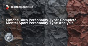 Simone Biles Personality Type: Complete Mental Sport Personality Type Analysis