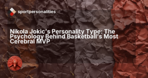 Nikola Jokic's Personality Type: The Psychology Behind Basketball's Most Cerebral MVP