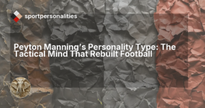 Peyton Manning's Personality Type: The Tactical Mind That Rebuilt Football