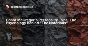 Conor McGregor's Personality Type: The Psychology Behind "The Notorious"