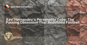 Xavi Hernandez's Personality Type: The Passing Obsession That Redefined Football