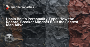 Usain Bolt's Personality Type: How the Record-Breaker Mindset Built the Fastest Man Alive
