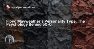 Floyd Mayweather's Personality Type: The Psychology Behind 50-0