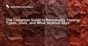 The Complete Guide to Personality Testing: Types, Uses, and What Science Says