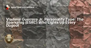 Vladimir Guerrero Jr. Personality Type: The Sparkplug (ESRC) Who Lights Up Every Dugout