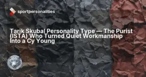 Tarik Skubal Personality Type ,  The Purist (ISTA) Who Turned Quiet Workmanship Into a Cy Young