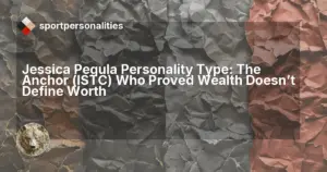 Jessica Pegula Personality Type: The Anchor (ISTC) Who Proved Wealth Doesn't Define Worth