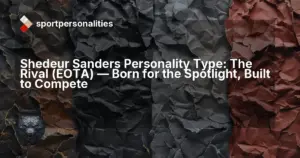 Shedeur Sanders Personality Type: The Rival (EOTA) ,  Born for the Spotlight, Built to Compete