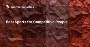 Best Sports for Competitive People
