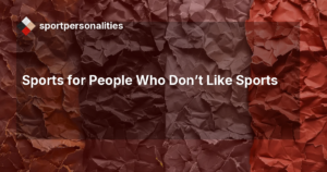 Sports for People Who Don't Like Sports