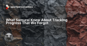 What Samurai Knew About Tracking Progress That We Forgot