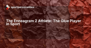 The Enneagram 2 Athlete: The Glue Player in Sport