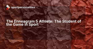The Enneagram 5 Athlete: The Student of the Game in Sport