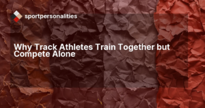 Why Track Athletes Train Together but Compete Alone