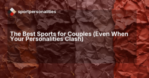 The Best Sports for Couples (Even When Your Personalities Clash)