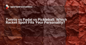 Tennis vs Padel vs Pickleball: Which Racket Sport Fits Your Personality?