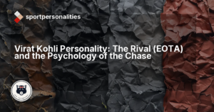 Virat Kohli Personality: The Rival (EOTA) and the Psychology of the Chase