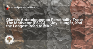 Giannis Antetokounmpo Personality Type: The Motivator (ESTC), Joy, Hunger, and the Longest Road to MVP