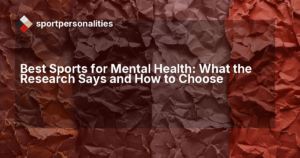 Best Sports for Mental Health: What the Research Says and How to Choose