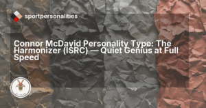 Connor McDavid Personality Type: The Harmonizer (ISRC), Quiet Genius at Full Speed