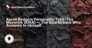 Aaron Rodgers Personality Type: The Maverick (IORA), The Quarterback Who Answers to Himself