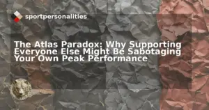 Atlas Paradox sport personality demonstrating peak performance sabotage through excessive team support burden