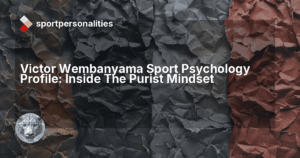 Victor Wembanyama Sport Psychology Profile: Inside The Purist Mindset