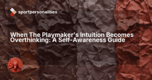 When The Playmaker's Intuition Becomes Overthinking: A Self-Awareness Guide