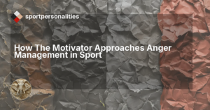 How The Motivator Approaches Anger Management in Sport