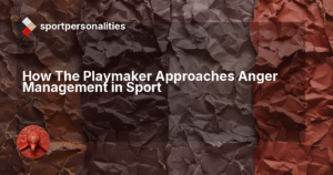 How The Playmaker Approaches Anger Management in Sport
