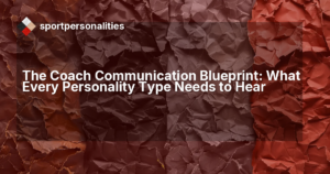 The Coach Communication Blueprint: What Every Personality Type Needs to Hear