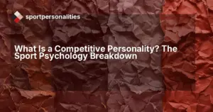 What Is a Competitive Personality? The Sport Psychology Breakdown