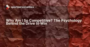 Why Am I So Competitive? The Psychology Behind the Drive to Win